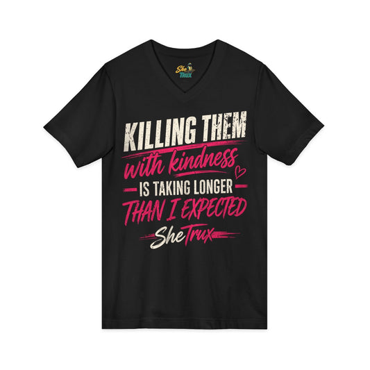 Killing Them With Kindness - V-Neck - Multiple Colors
