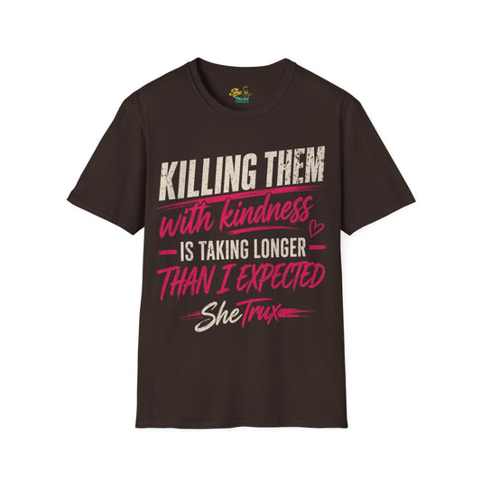 Killing Them With Kindness - T-Shirt - Multiple Colors