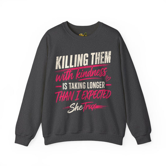 Killing Them With Kindness - Sweatshirt - Multiple Colors