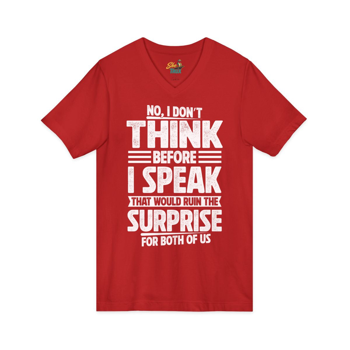 I Don't Think Before I Speak - V-Neck - Multiple Colors