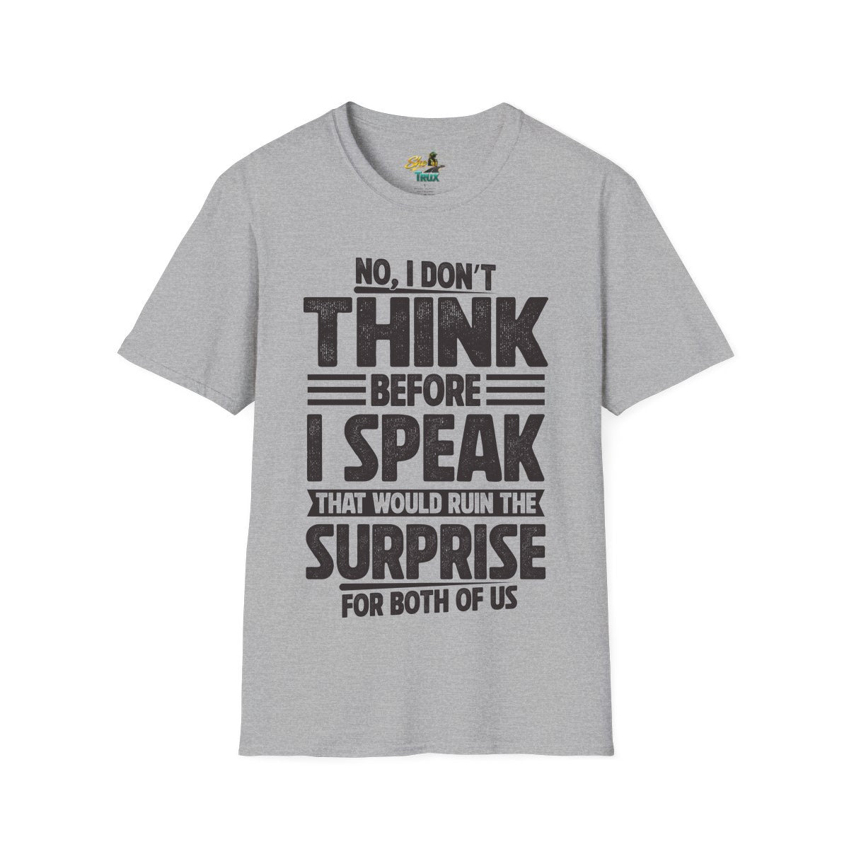 I Don't Think Before I Speak - T-Shirt - Multiple Colors