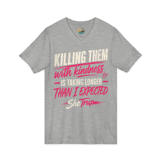 Killing Them With Kindness - V-Neck - Multiple Colors