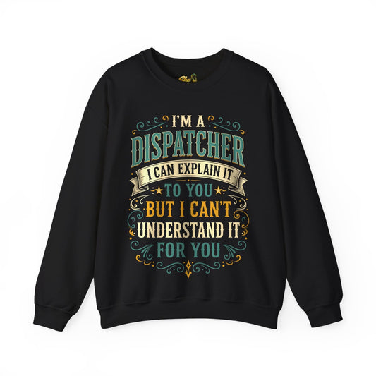Dispatcher Explain It - Sweatshirt - Multiple Colors
