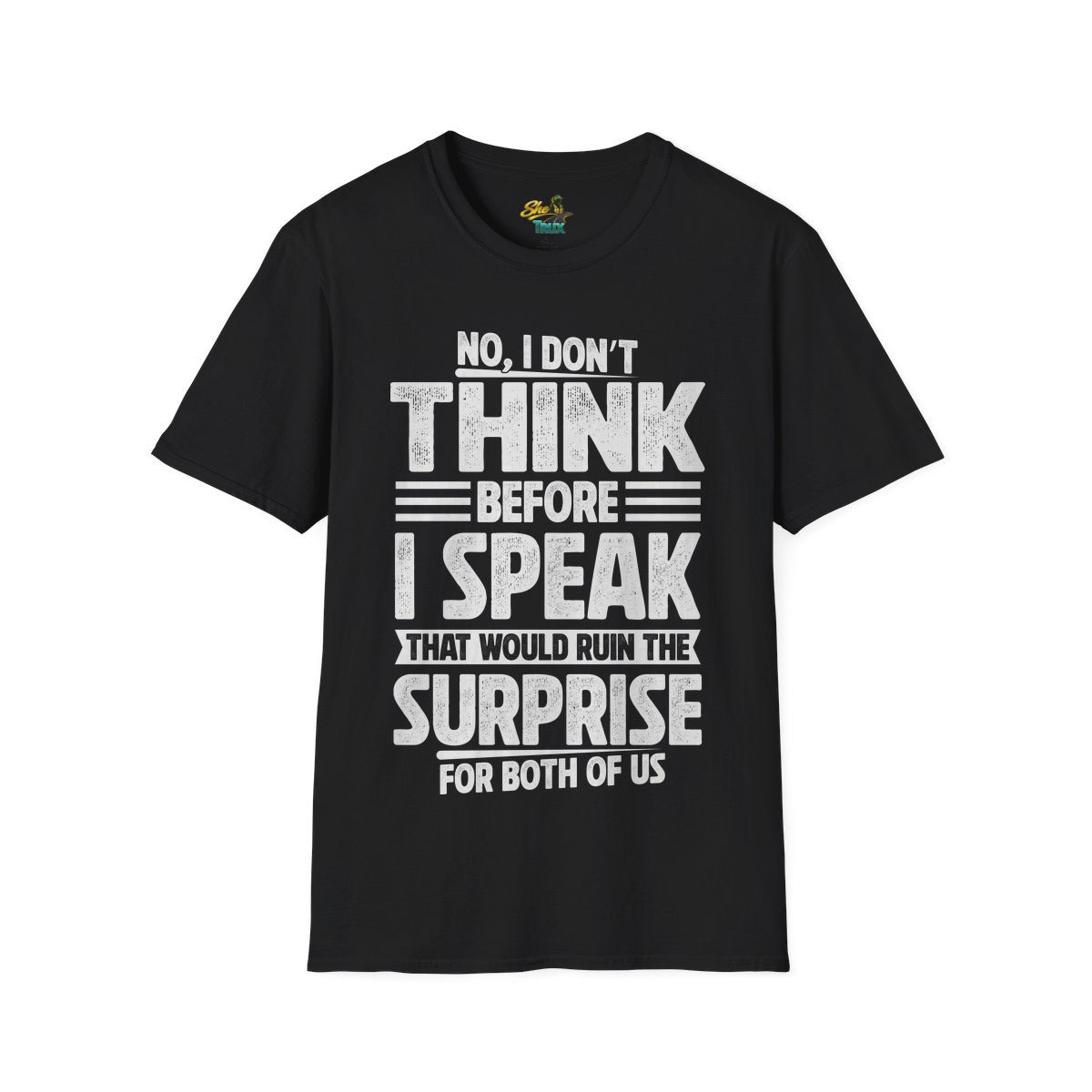 I Don't Think Before I Speak - T-Shirt - Multiple Colors