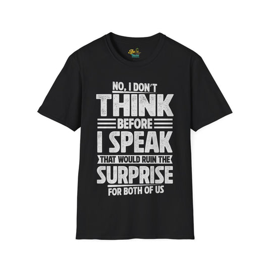 I Don't Think Before I Speak - T-Shirt - Multiple Colors