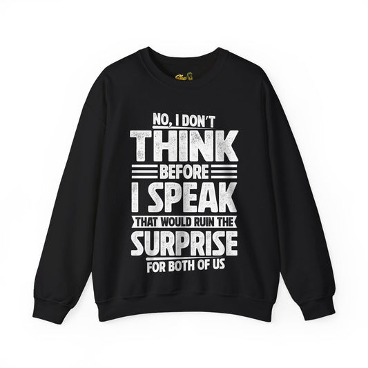 I Don't Think Before I Speak - Sweatshirt - Multiple Colors