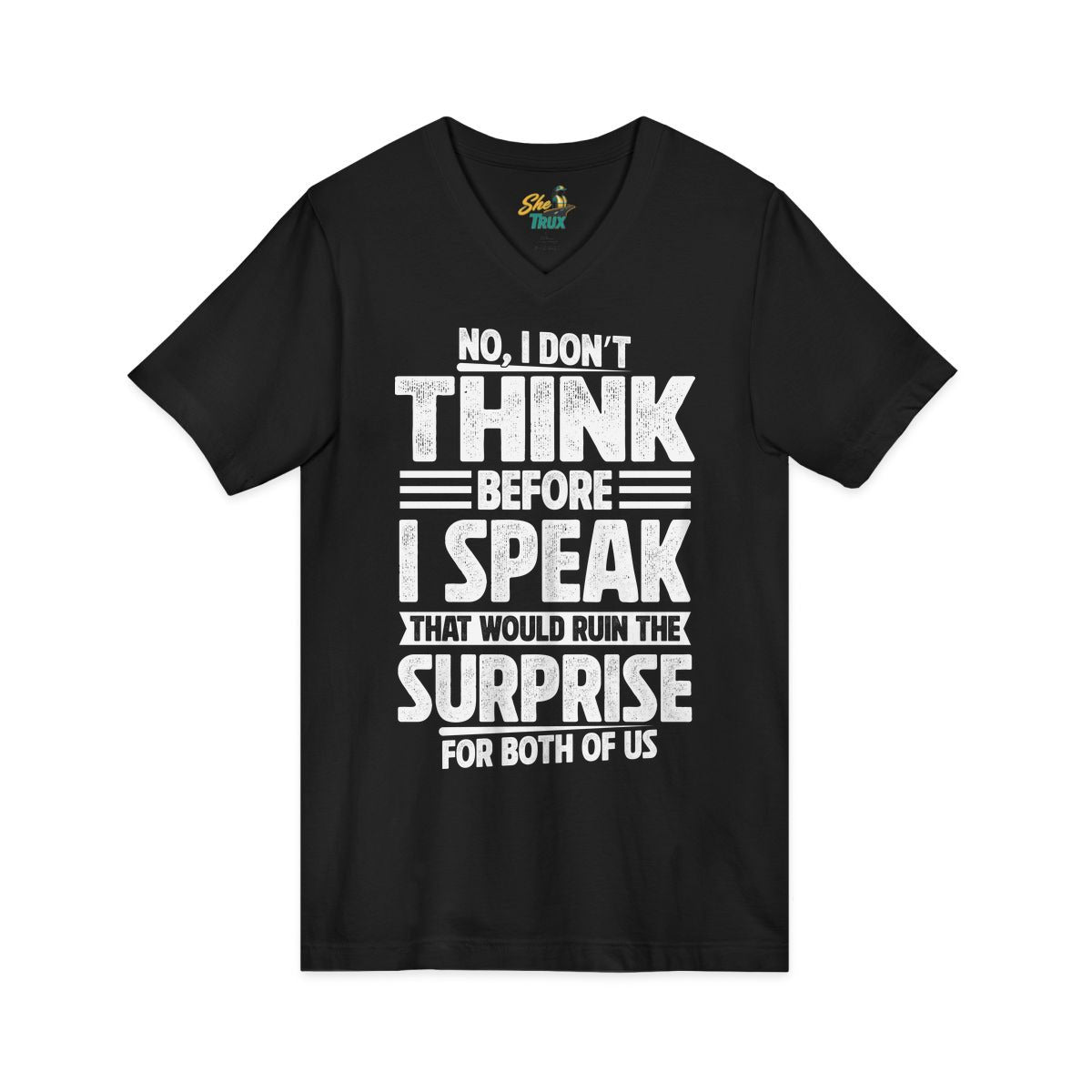 I Don't Think Before I Speak - V-Neck - Multiple Colors