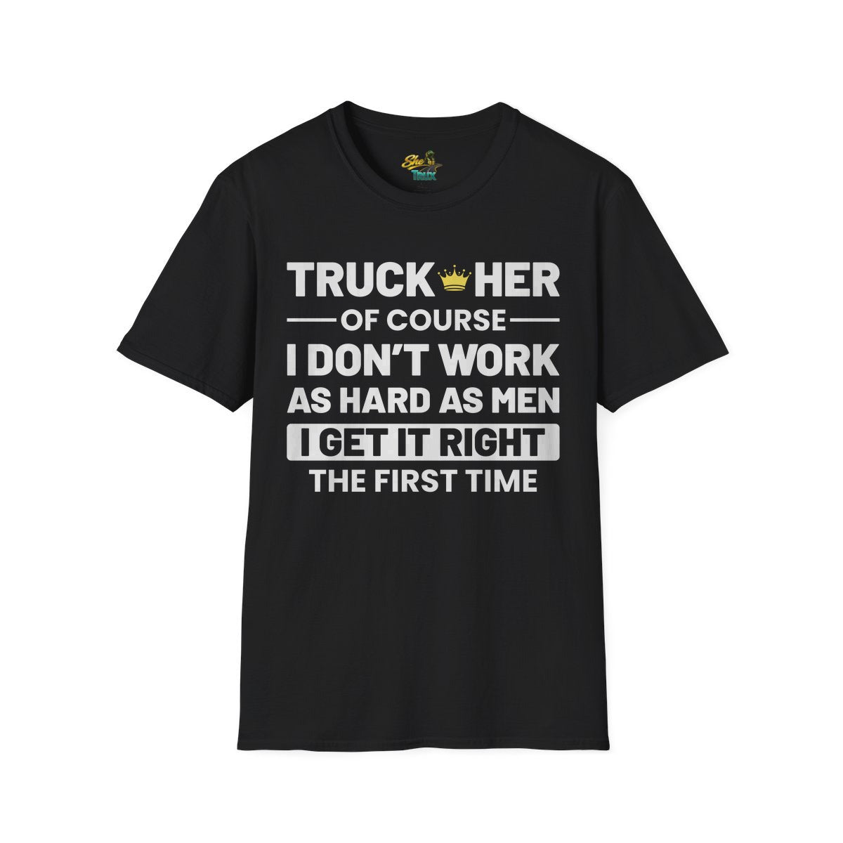 I Get It Right The First Time - T-Shirt - Multiple Colors