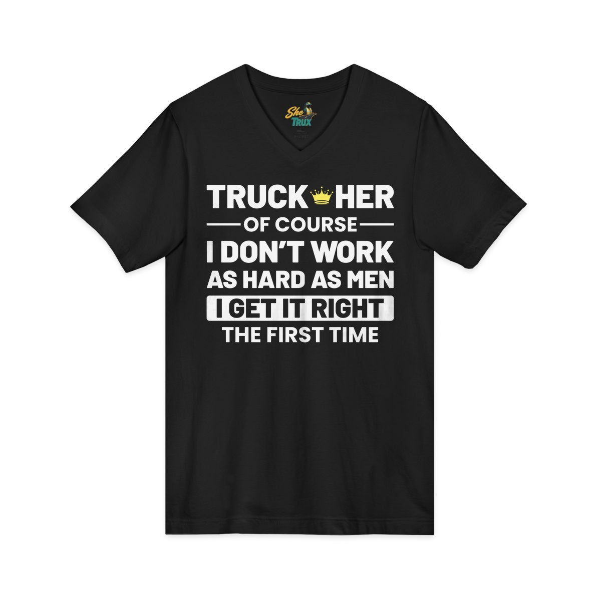 I Get It Right The First Time - V-Neck - Multiple Colors