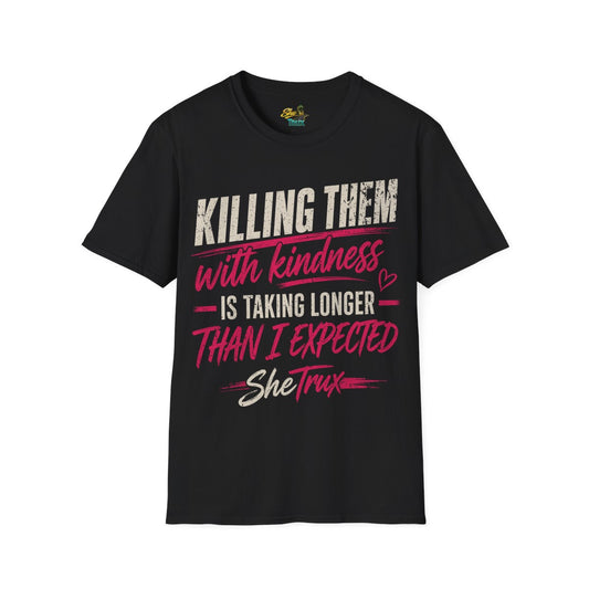 Killing Them With Kindness - T-Shirt - Multiple Colors
