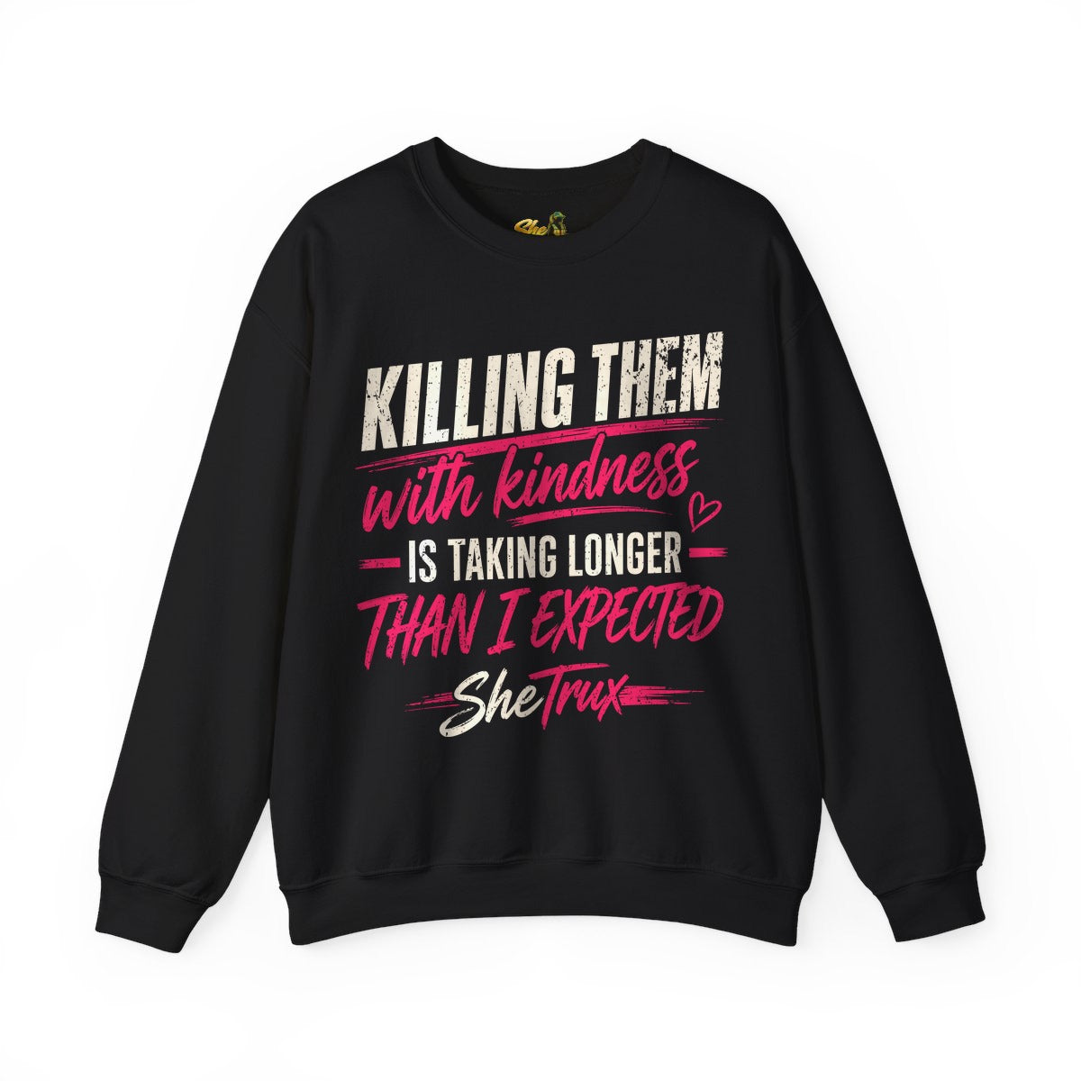 Killing Them With Kindness - Sweatshirt - Multiple Colors