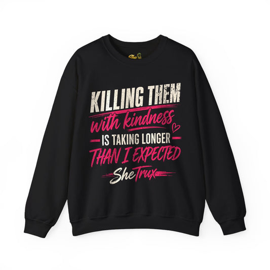 Killing Them With Kindness - Sweatshirt - Multiple Colors