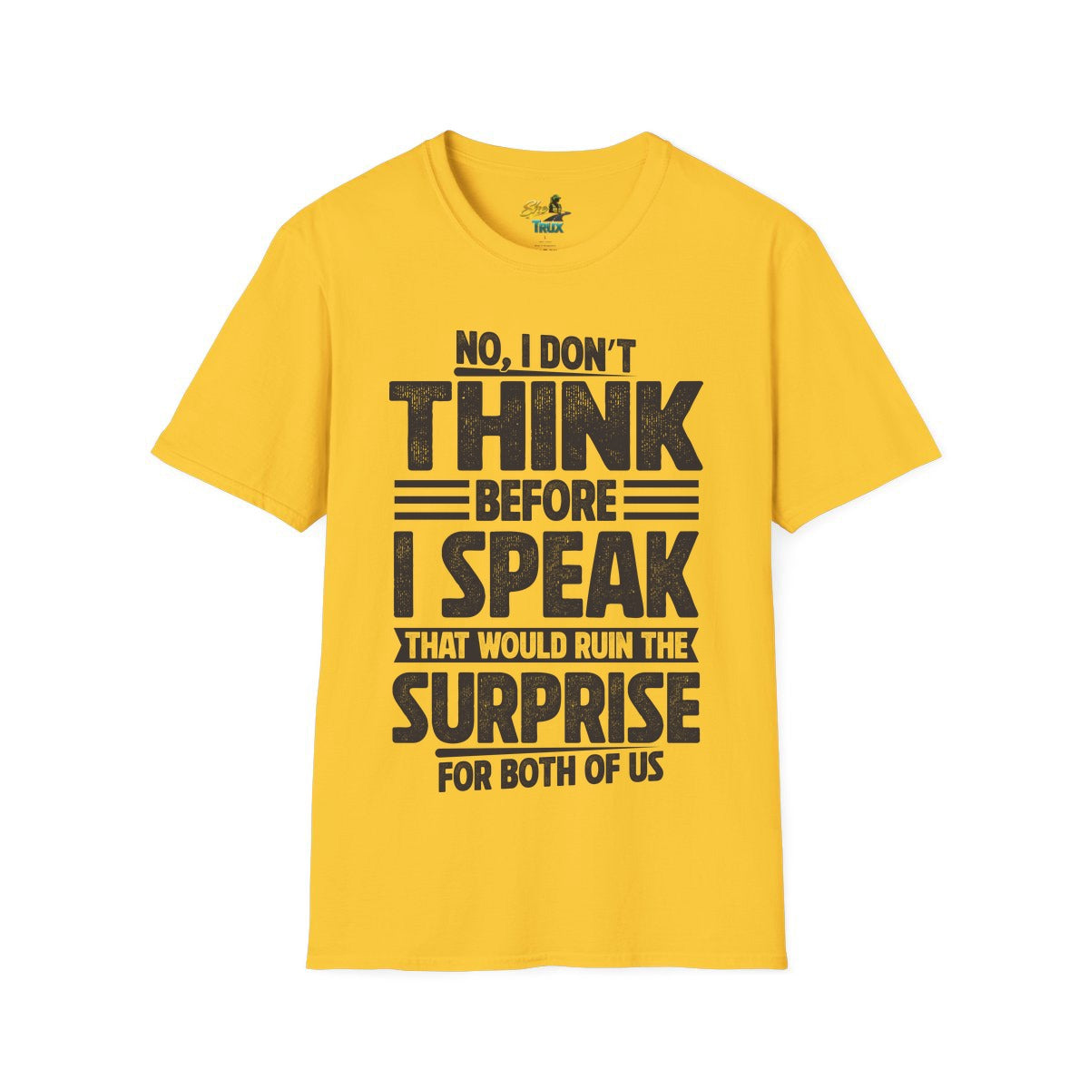 I Don't Think Before I Speak - T-Shirt - Multiple Colors