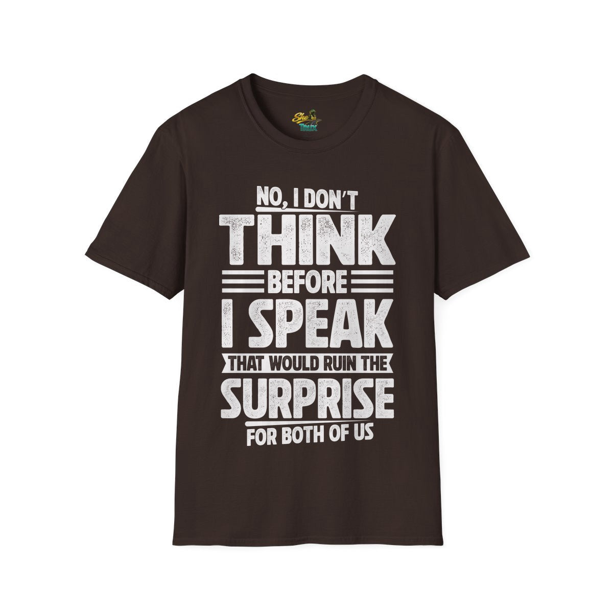 I Don't Think Before I Speak - T-Shirt - Multiple Colors