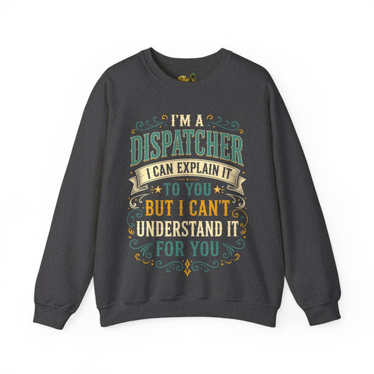 Dispatcher Explain It - Sweatshirt - Multiple Colors