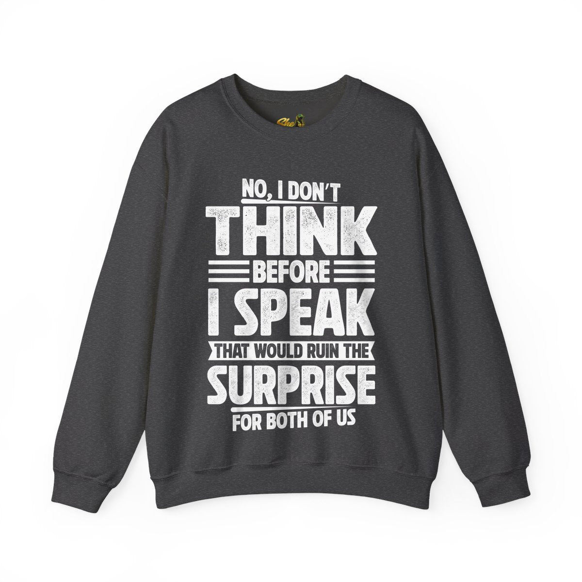 I Don't Think Before I Speak - Sweatshirt - Multiple Colors