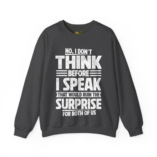 I Don't Think Before I Speak - Sweatshirt - Multiple Colors