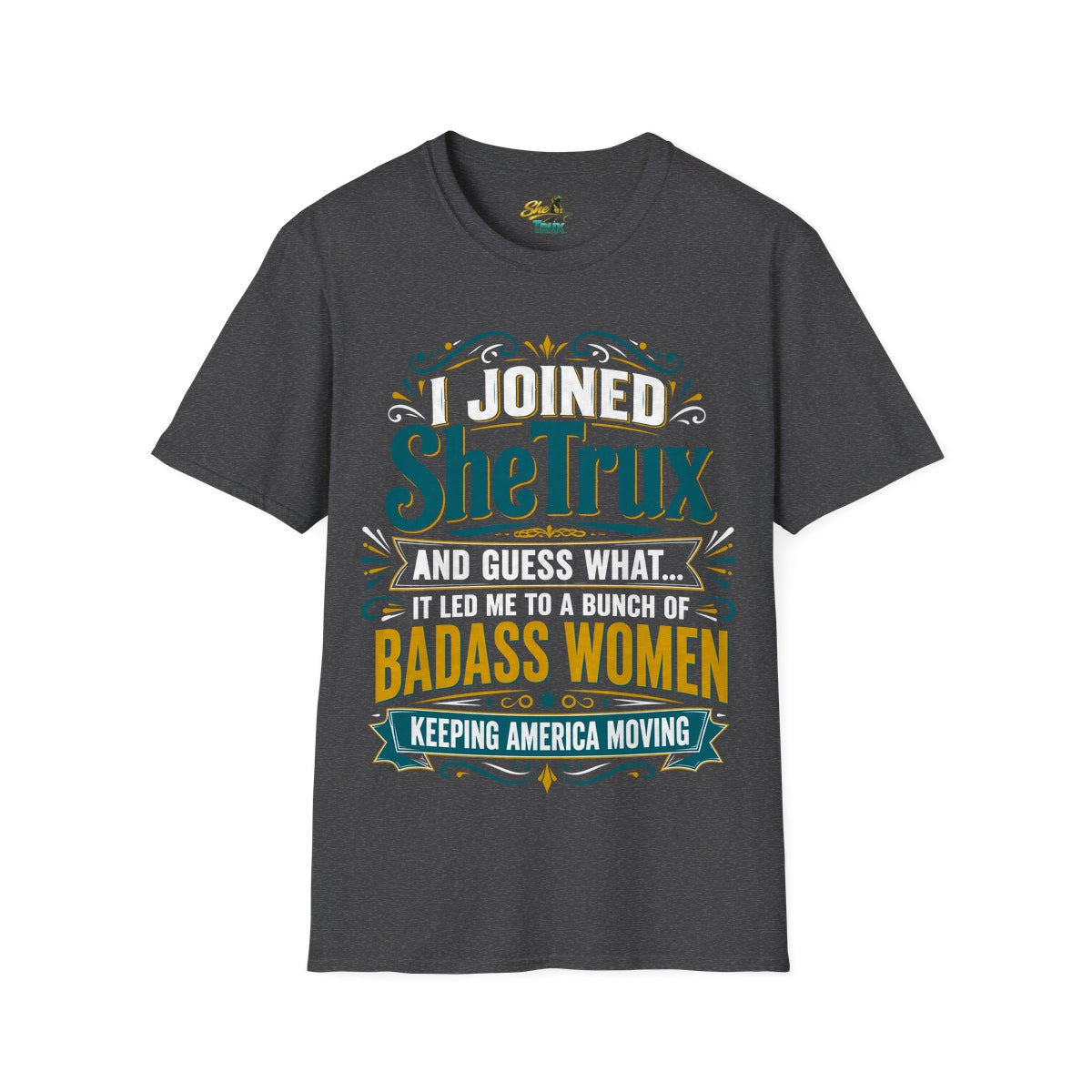 I Joined SheTrux - T-Shirt - Multiple Colors