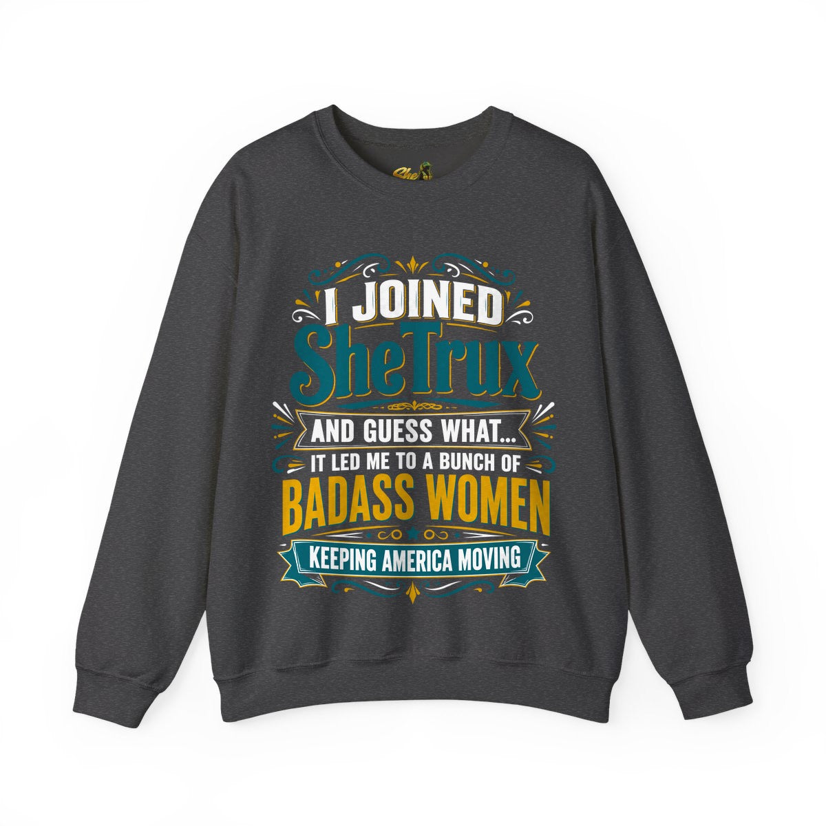 I Joined SheTrux - Sweatshirt - Multiple Colors