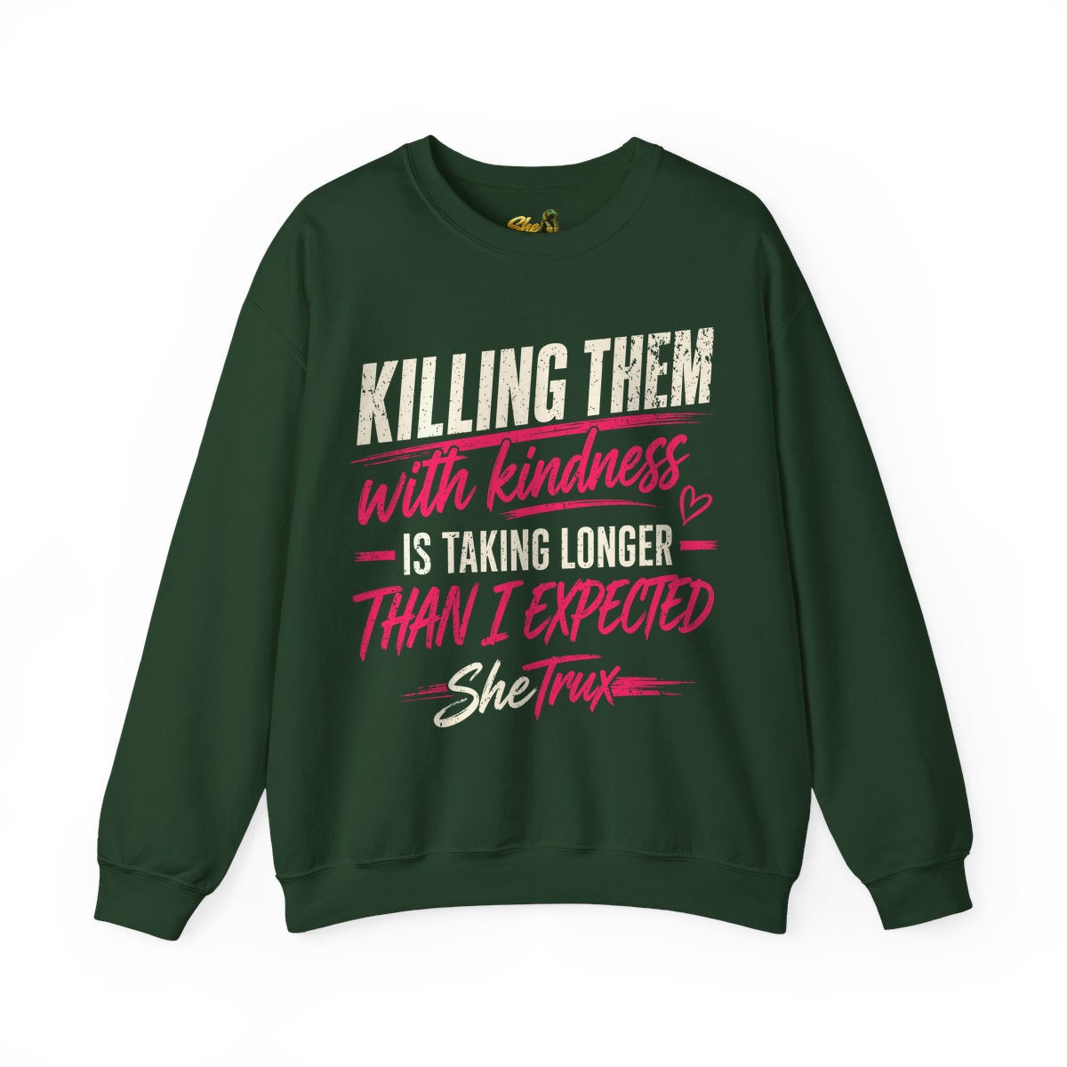 Killing Them With Kindness - Sweatshirt - Multiple Colors