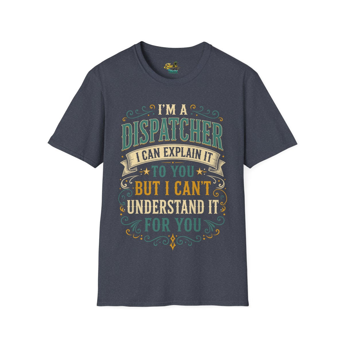 Dispatcher Explain It - T-Shirt - Multiple Colors