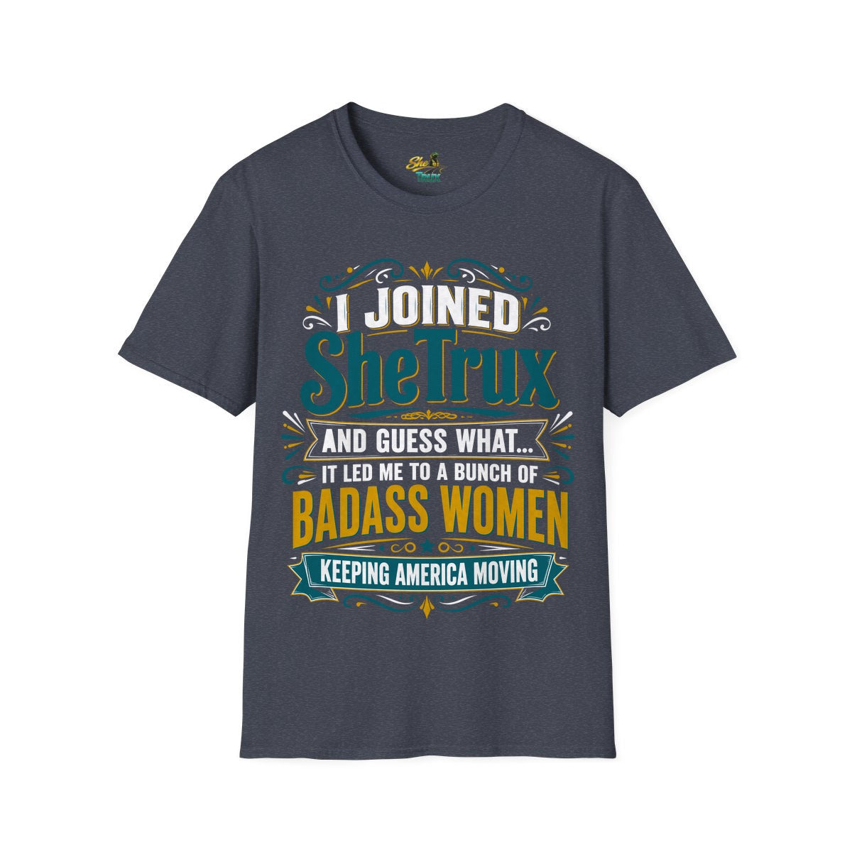 I Joined SheTrux - T-Shirt - Multiple Colors
