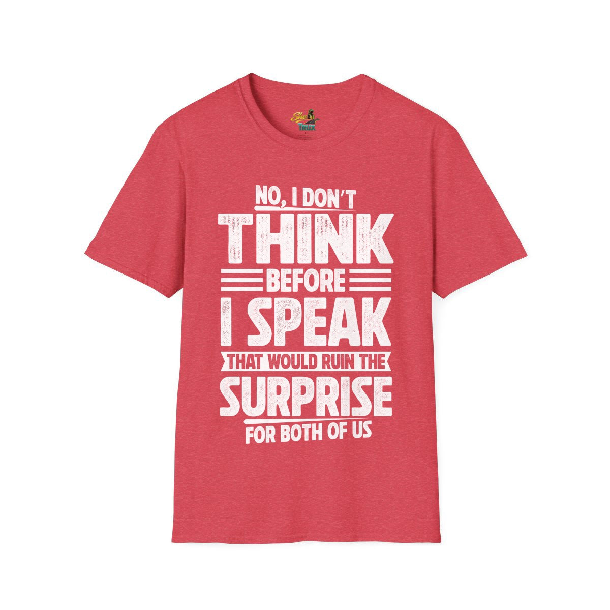 I Don't Think Before I Speak - T-Shirt - Multiple Colors