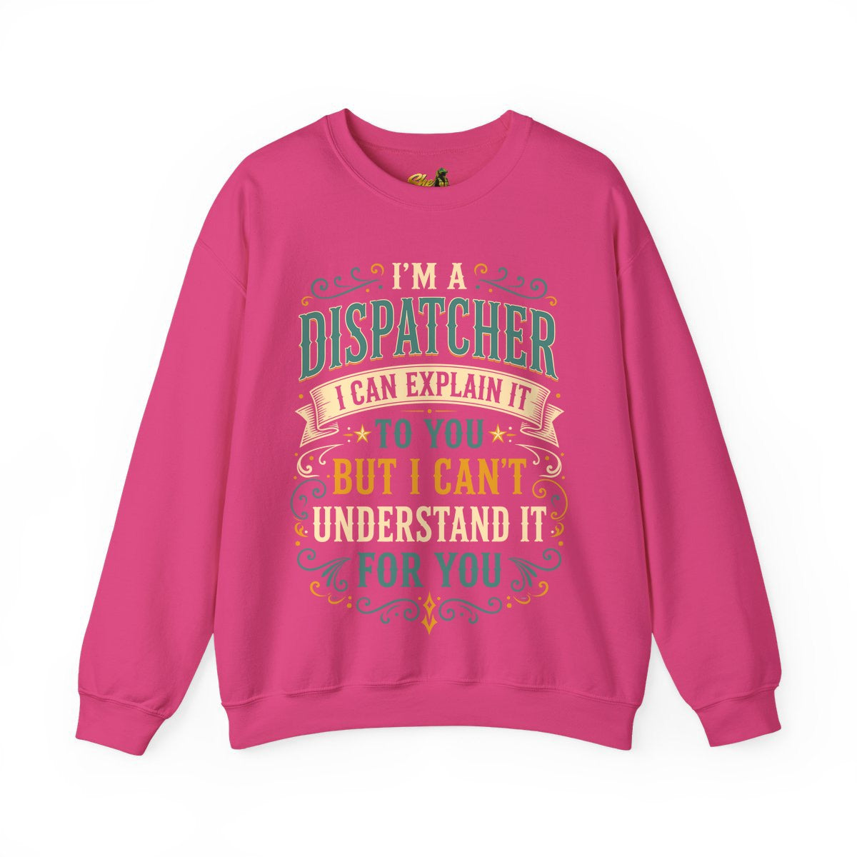 Dispatcher Explain It - Sweatshirt - Multiple Colors