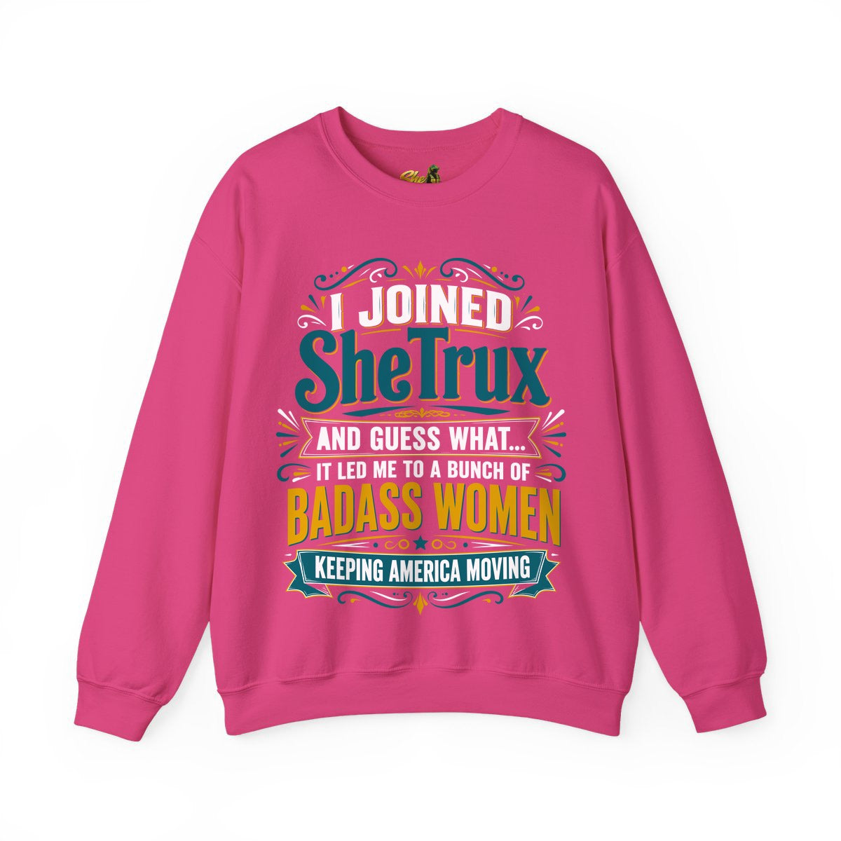 I Joined SheTrux - Sweatshirt - Multiple Colors