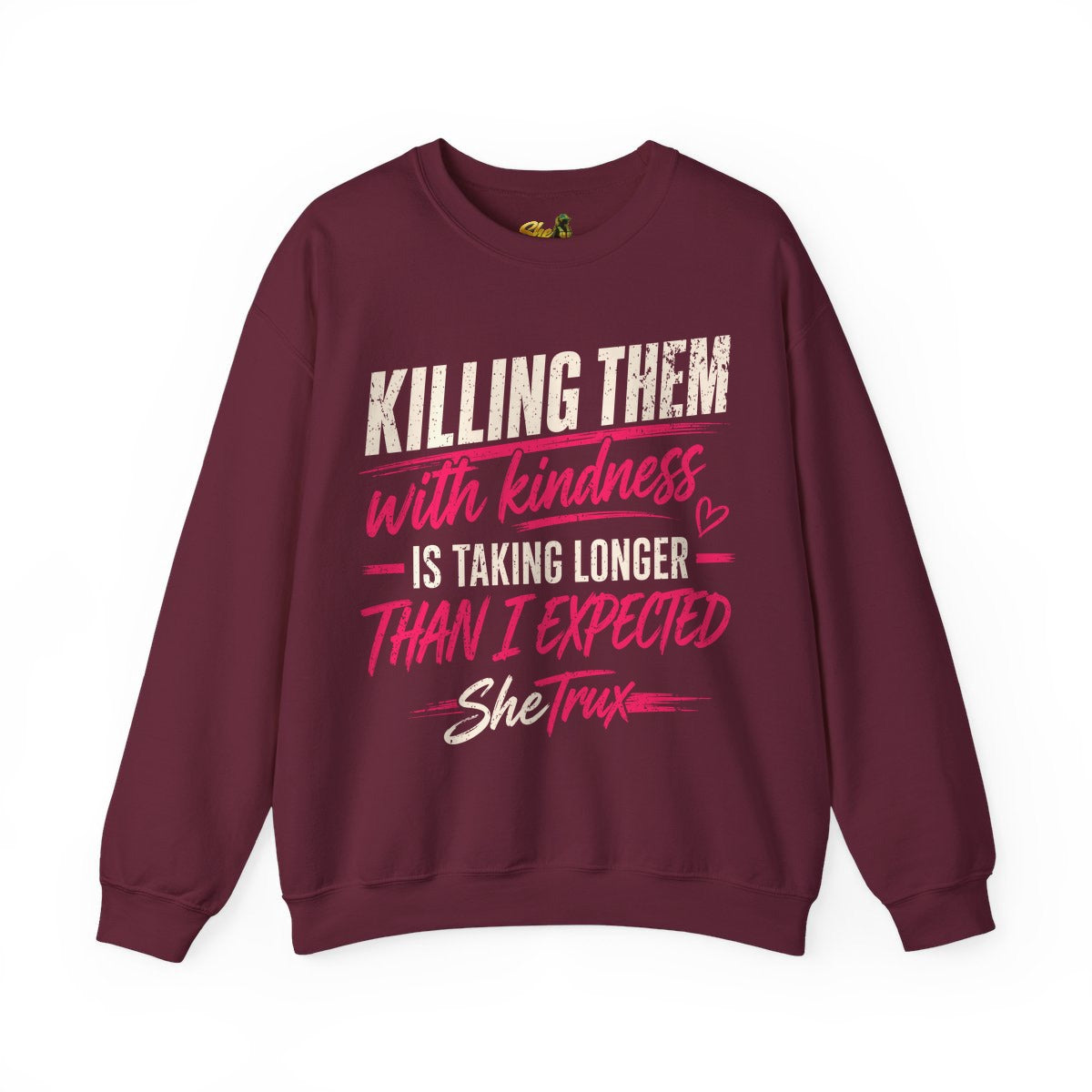 Killing Them With Kindness - Sweatshirt - Multiple Colors