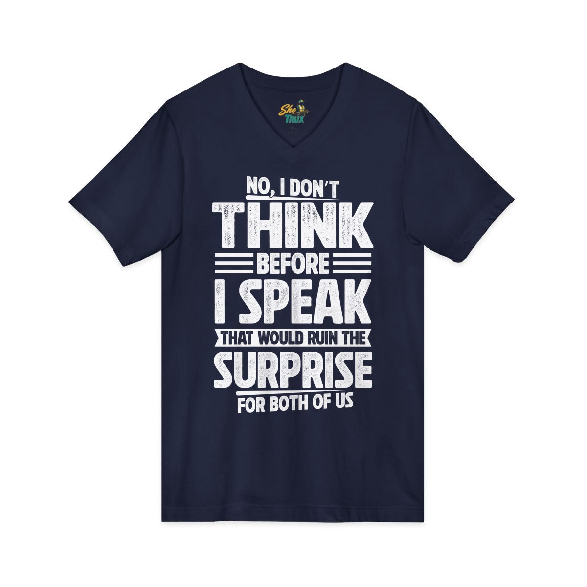 I Don't Think Before I Speak - V-Neck - Multiple Colors