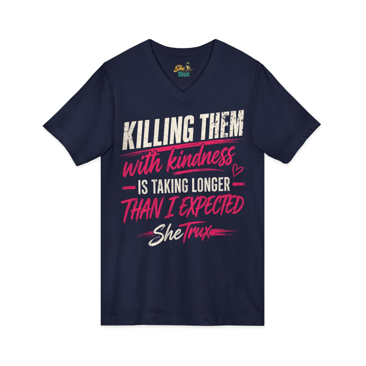 Killing Them With Kindness - V-Neck - Multiple Colors