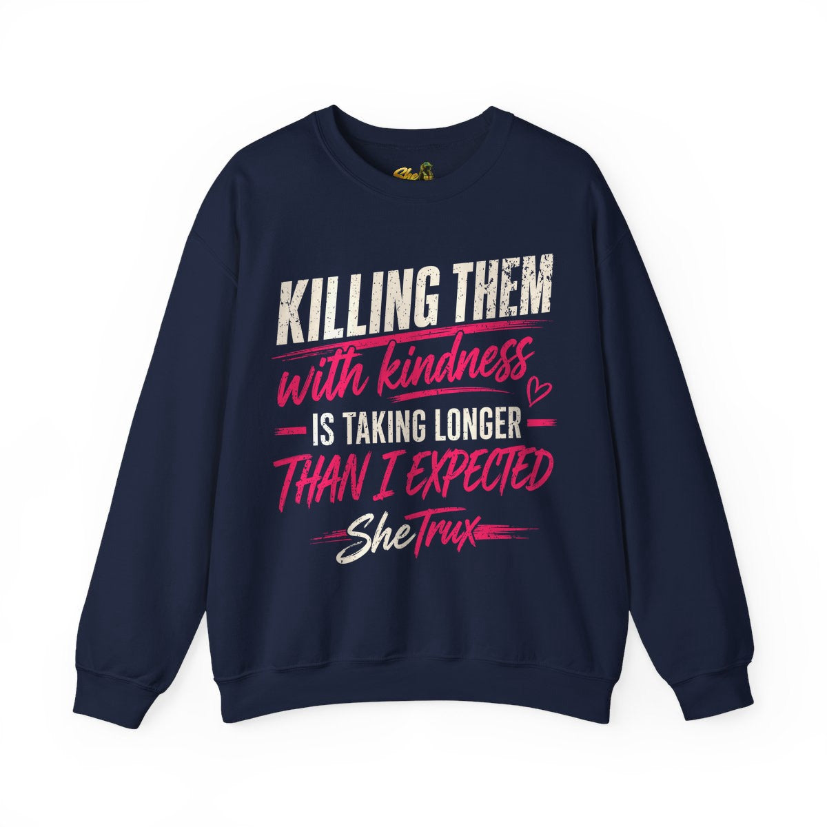 Killing Them With Kindness - Sweatshirt - Multiple Colors