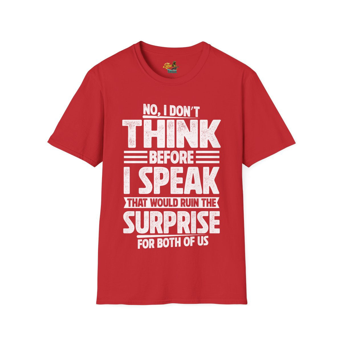 I Don't Think Before I Speak - T-Shirt - Multiple Colors