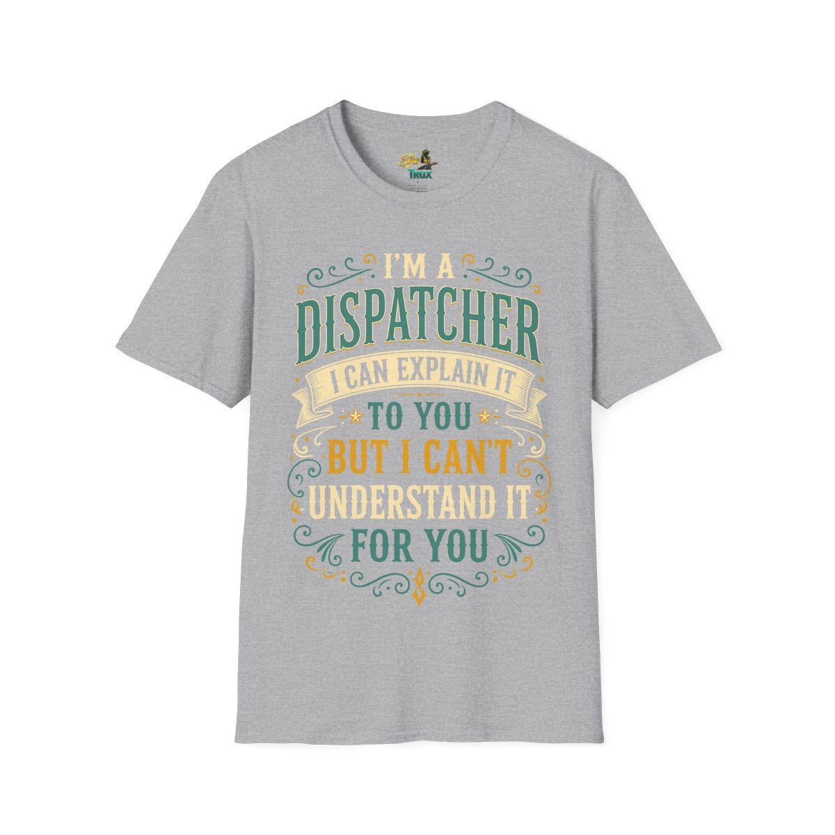 Dispatcher Explain It - T-Shirt - Multiple Colors