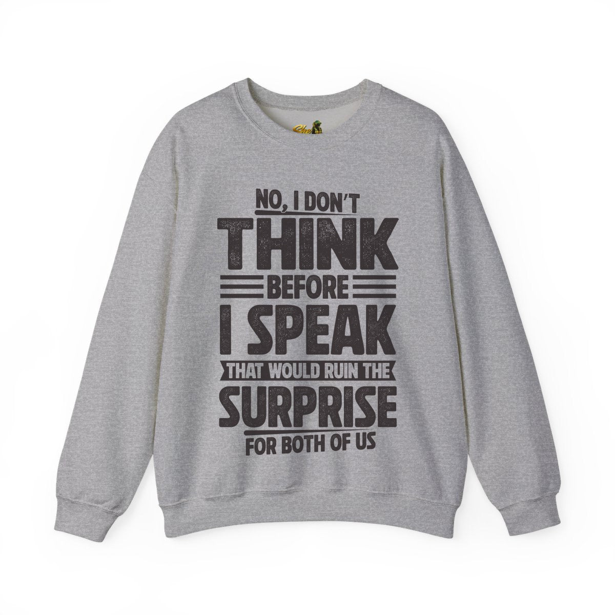 I Don't Think Before I Speak - Sweatshirt - Multiple Colors