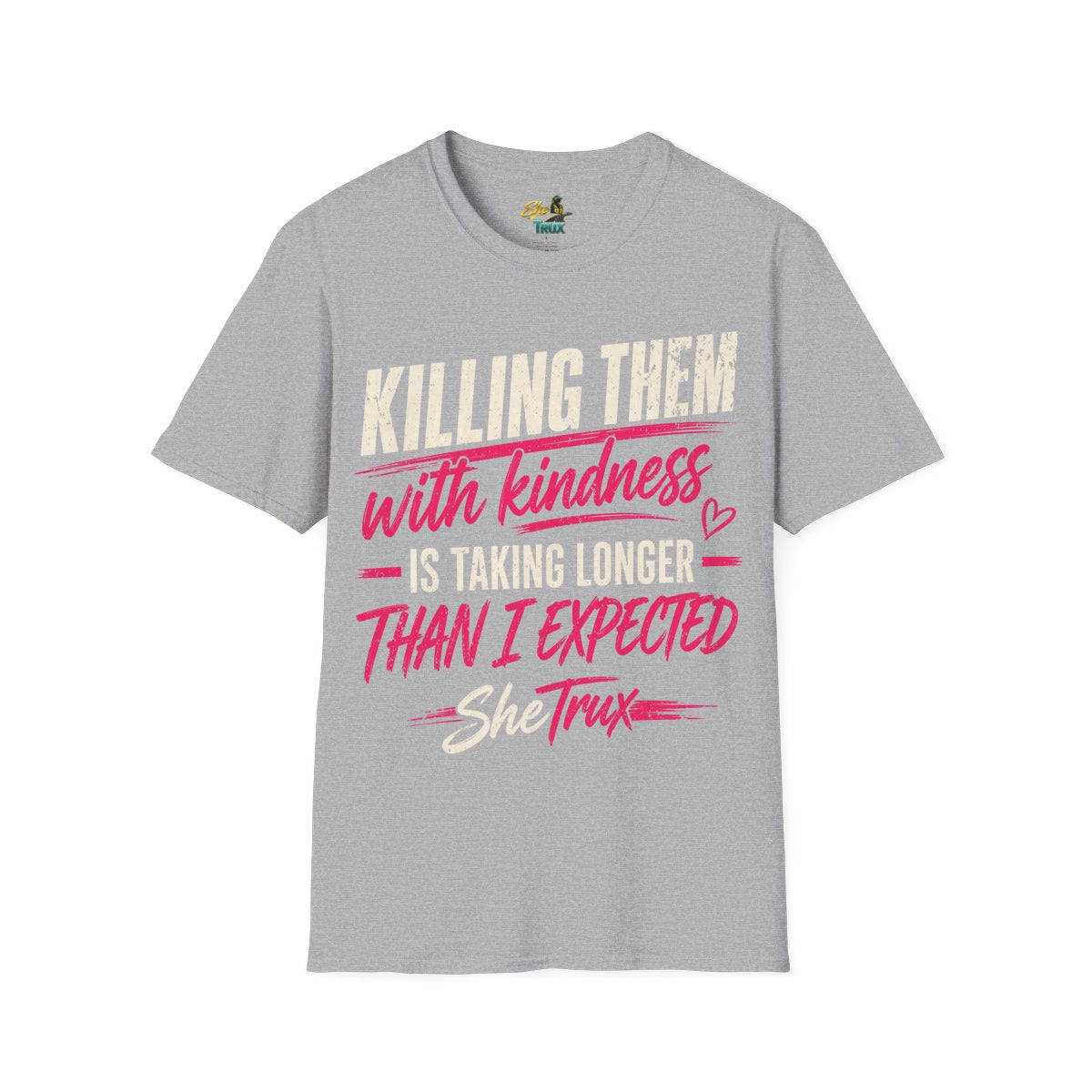 Killing Them With Kindness - T-Shirt - Multiple Colors