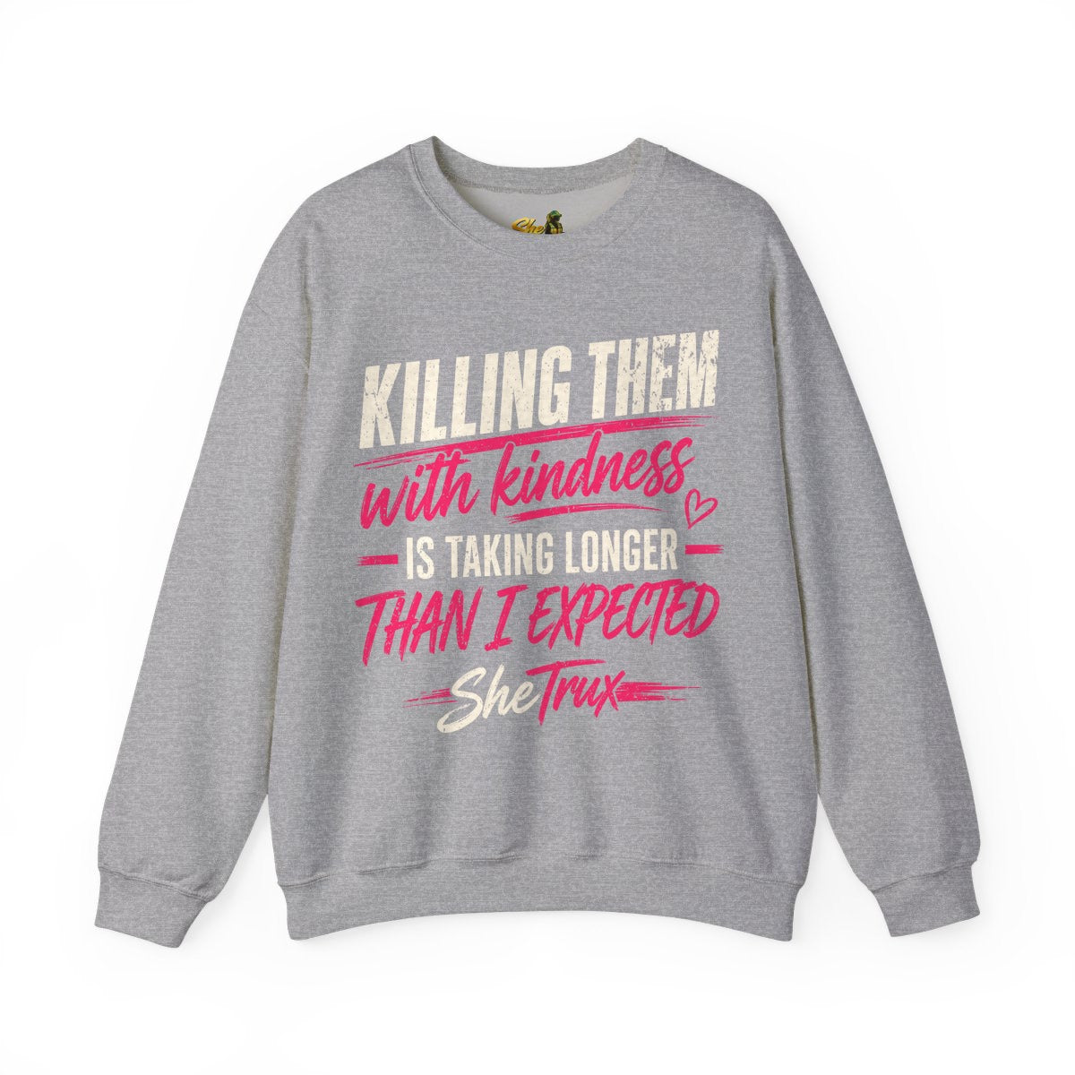 Killing Them With Kindness - Sweatshirt - Multiple Colors